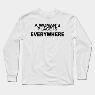 A WOMANS PLACE IS EVERWHERE Long Sleeve T-Shirt